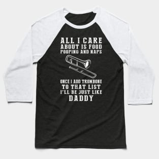 Trombone-Playing Daddy: Food, Pooping, Naps, and Trombone! Just Like Daddy Tee - Fun Gift! Baseball T-Shirt